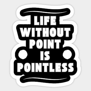 Life without a point is pointless Sticker